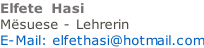 Elfete  Hasi  Mësuese - Lehrerin E-Mail: elfethasi@hotmail.com