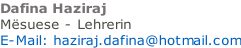 Dafina Haziraj Mësuese - Lehrerin   E-Mail: haziraj.dafina@hotmail.com